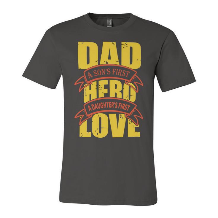 Dad A Sons First Hero A Daughters First Love Unisex Jersey Short Sleeve Crewneck Tshirt