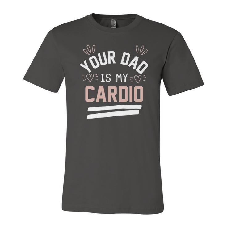Your Dad Is My Cardio Jersey T-Shirt
