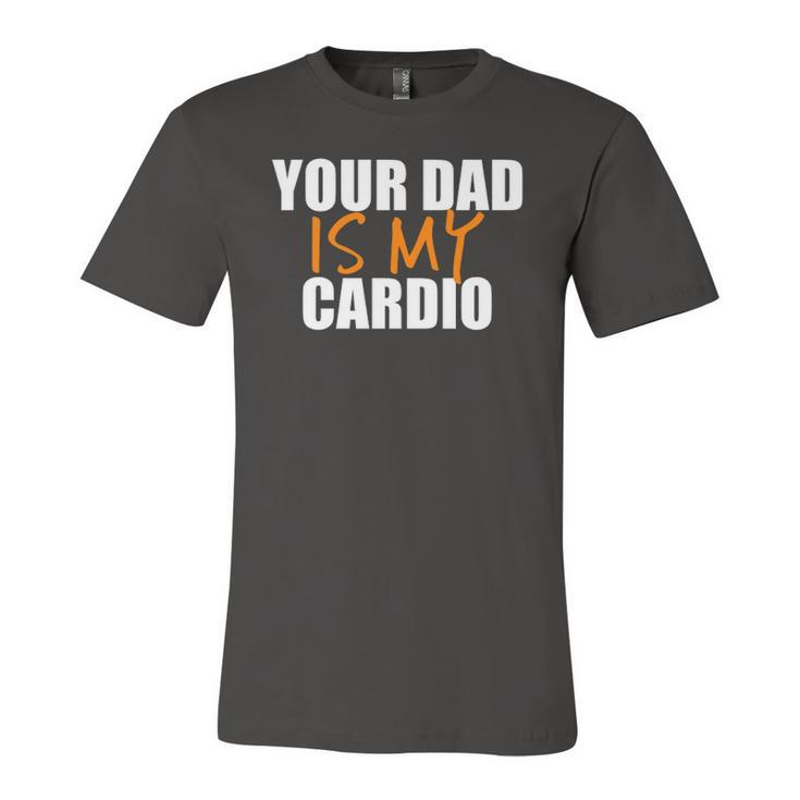 Your Dad Is My Cardio Back Print Jersey T-Shirt