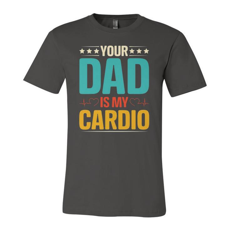 Your Dad Is My Cardio Romantic For Her Jersey T-Shirt