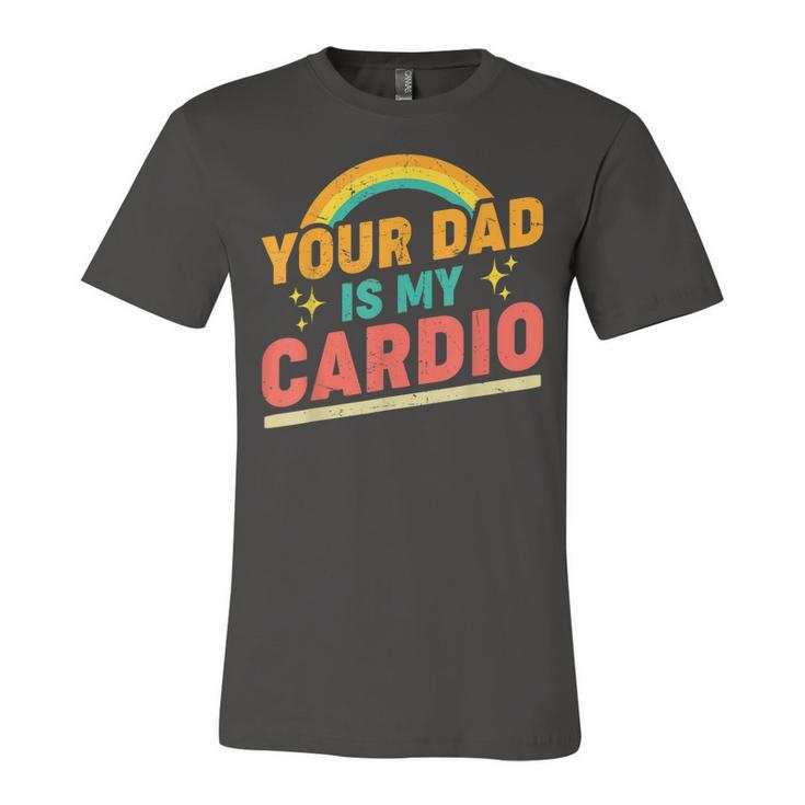 Your Dad Is My Cardio Vintage Rainbow Saying Sarcastic Jersey T-Shirt