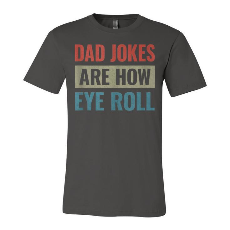Dad Jokes Are How Eye Roll  V3 Unisex Jersey Short Sleeve Crewneck Tshirt