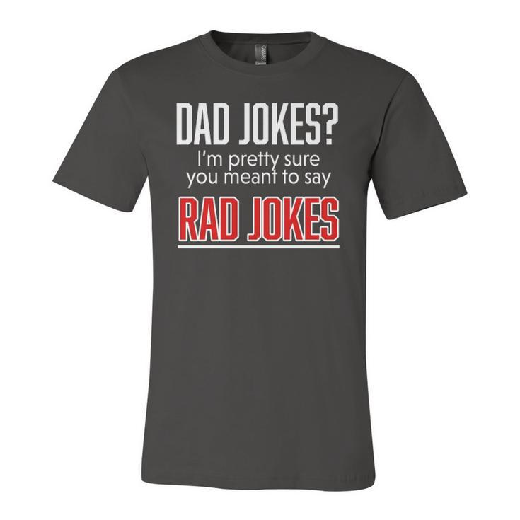 Dad Jokes Im Pretty Sure You Mean Rad Jokes Father For Dads Jersey T-Shirt