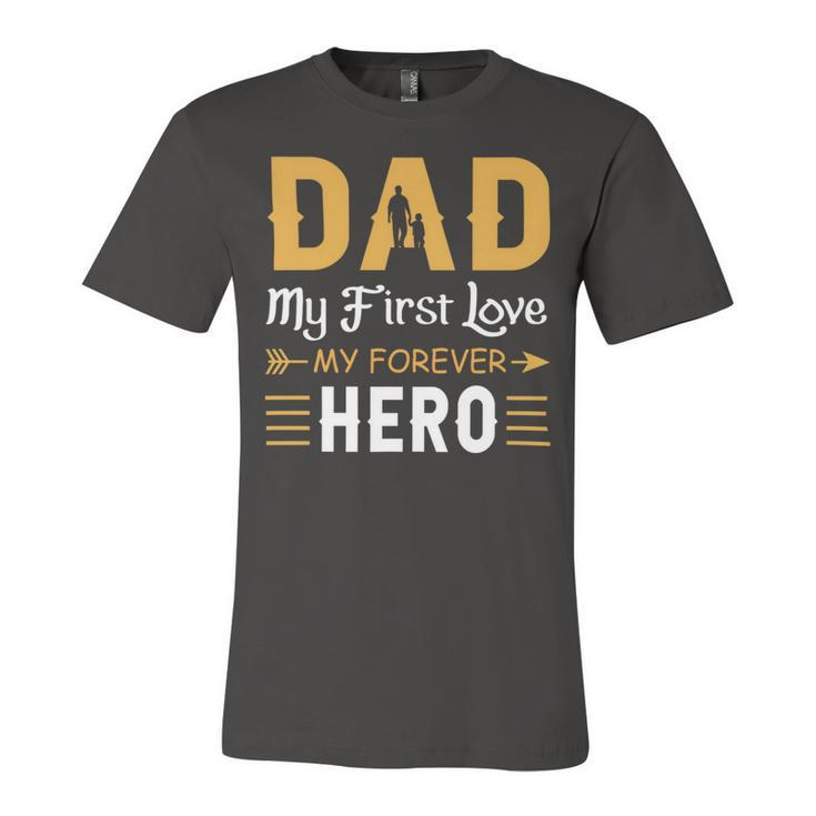 Dad My First Love My Forever Hero Unisex Jersey Short Sleeve Crewneck Tshirt