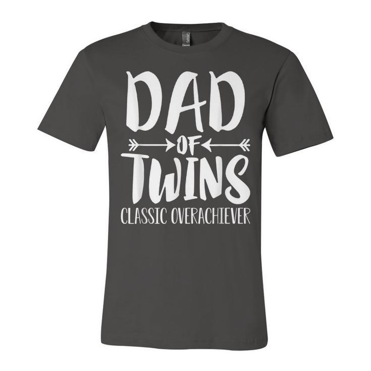 Dad Of Twins Proud Father Of Twins Classic Overachiver  Unisex Jersey Short Sleeve Crewneck Tshirt