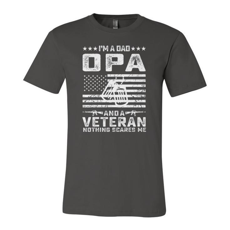 Im A Dad Opa And A Veteran Nothing Scares Me Jersey T-Shirt