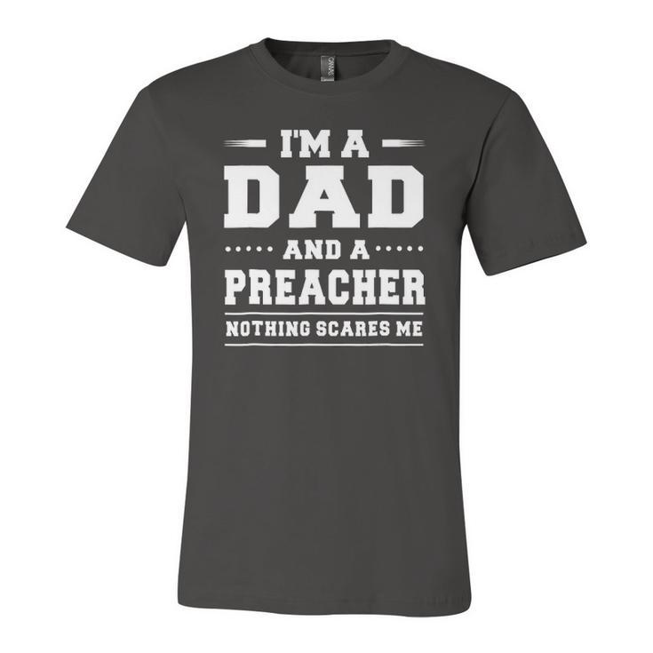 Im A Dad And A Preacher Nothing Scares Me Jersey T-Shirt