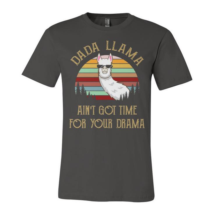 Dada Grandpa Gift   Dada Llama Ain’T Got Time For Your Drama Unisex Jersey Short Sleeve Crewneck Tshirt