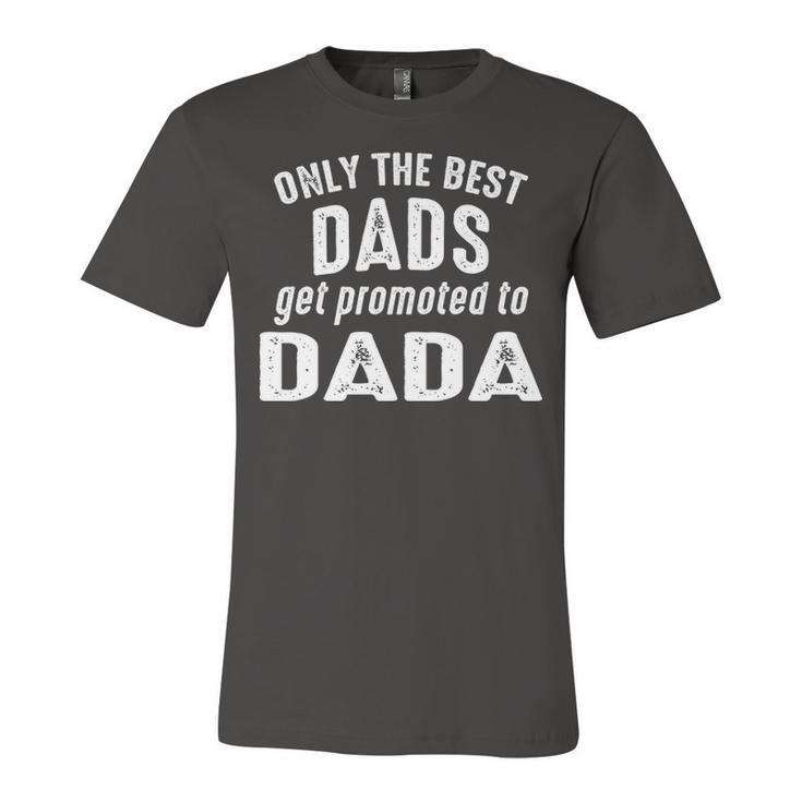 Dada Grandpa Gift   Only The Best Dads Get Promoted To Dada Unisex Jersey Short Sleeve Crewneck Tshirt