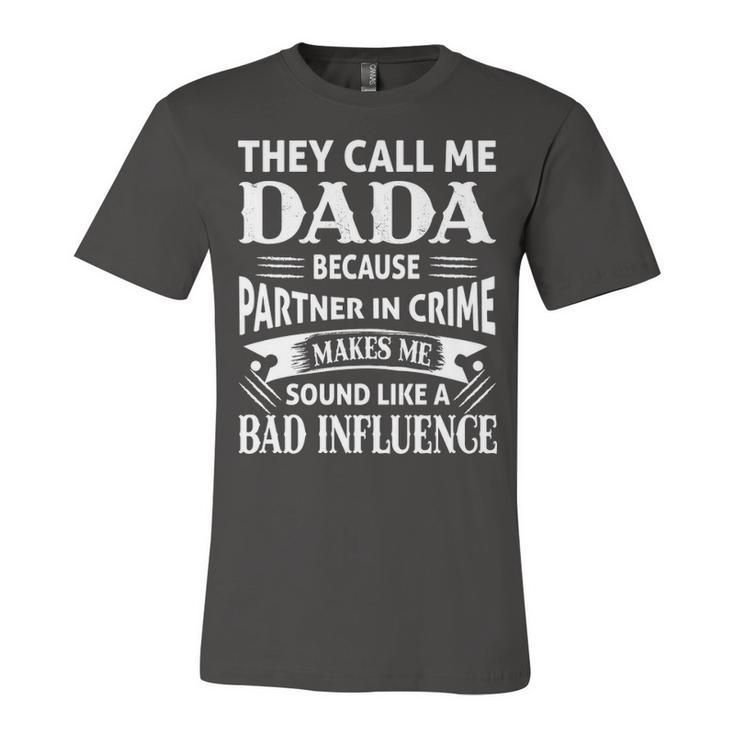 Dada Grandpa Gift   They Call Me Dada Because Partner In Crime Makes Me Sound Like A Bad Influence Unisex Jersey Short Sleeve Crewneck Tshirt
