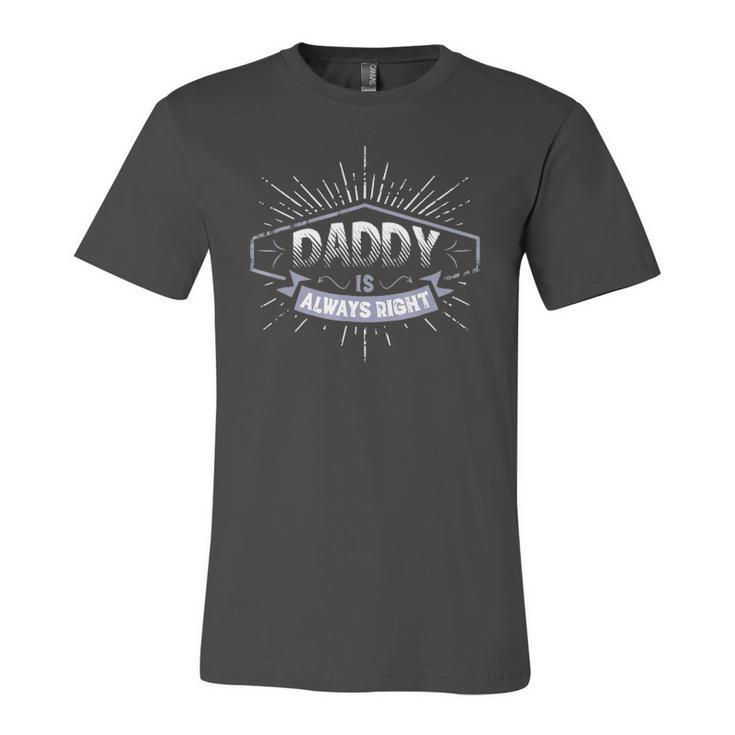 Daddy Is Always Right Fathers Day  Jersey T-Shirt