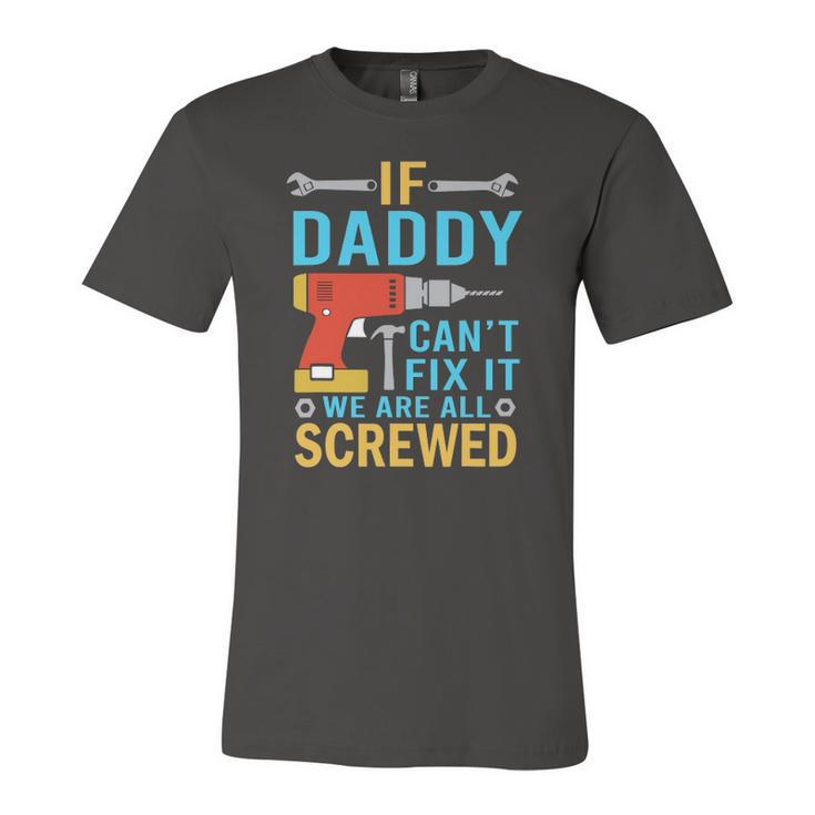 If Daddy Cant Fix It Were All Screwed Fathers Day Jersey T-Shirt
