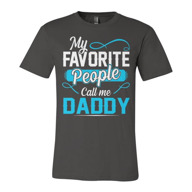 Daddy Gift  My Favorite People Call Me Daddy V2 Unisex Jersey Short Sleeve Crewneck Tshirt
