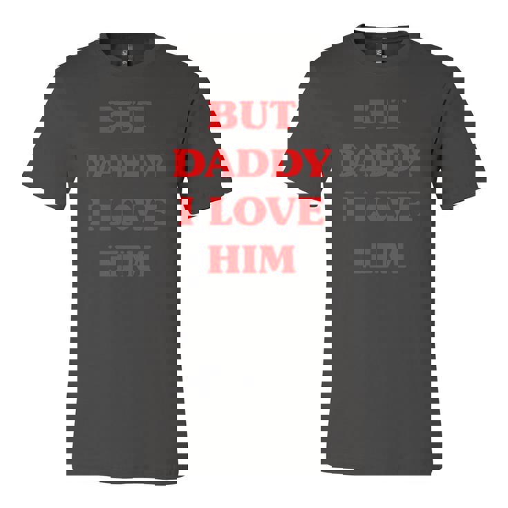 But Daddy I Love Him Proud But Daddy I Love Him Jersey T-Shirt