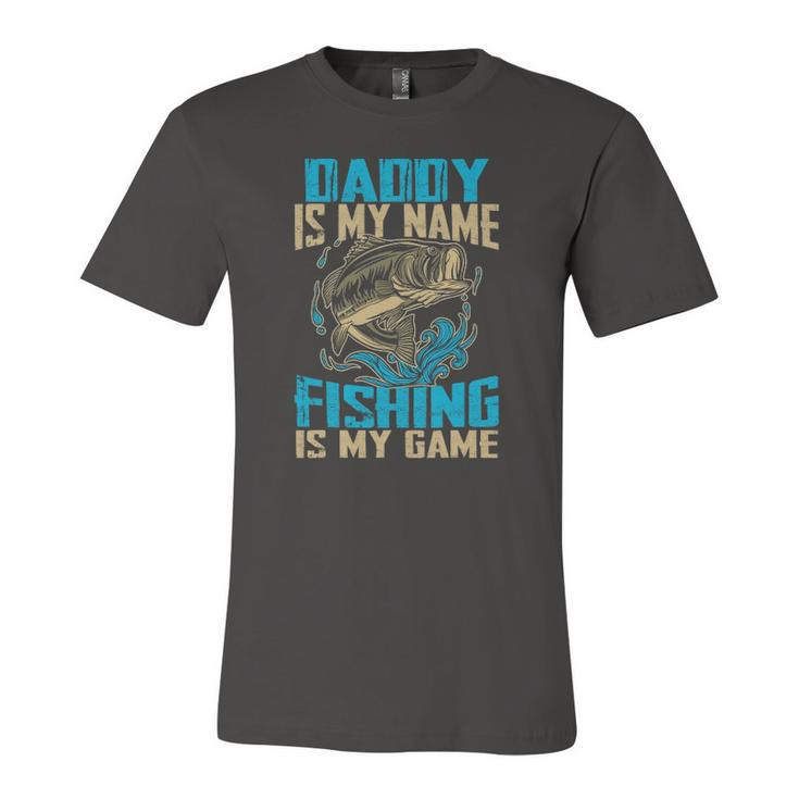 Daddy Is My Name Fishing Is My Game Fishing Jersey T-Shirt