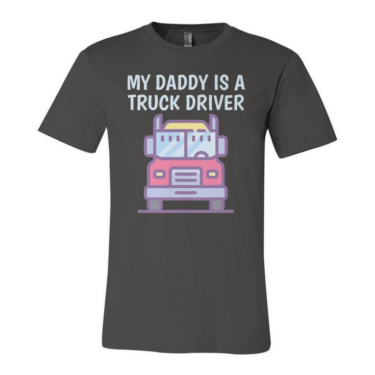 My Daddy Is A Truck Driver Proud Son Daughter Truckers Child Jersey T-Shirt