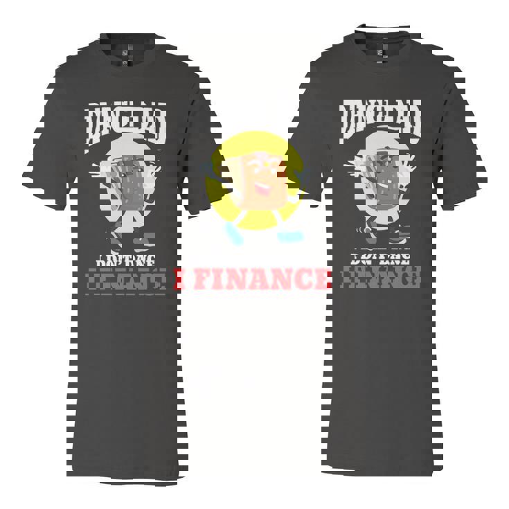 Dance Dad I Dont Dance I Finance Dancing Daddy Jersey T-Shirt