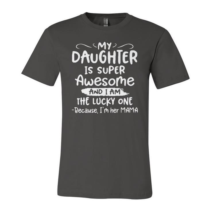 My Daughter Is Super Awesome And I Am The Lucky One Jersey T-Shirt