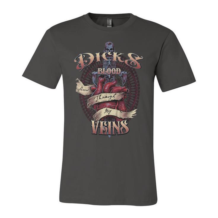 Dicks Blood Runs Through My Veins Name Unisex Jersey Short Sleeve Crewneck Tshirt