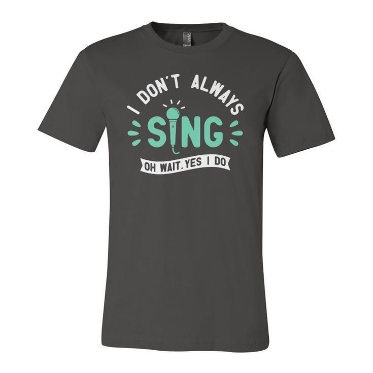 I Dont Always Sing Karaoke Party Musician Singer Jersey T-Shirt