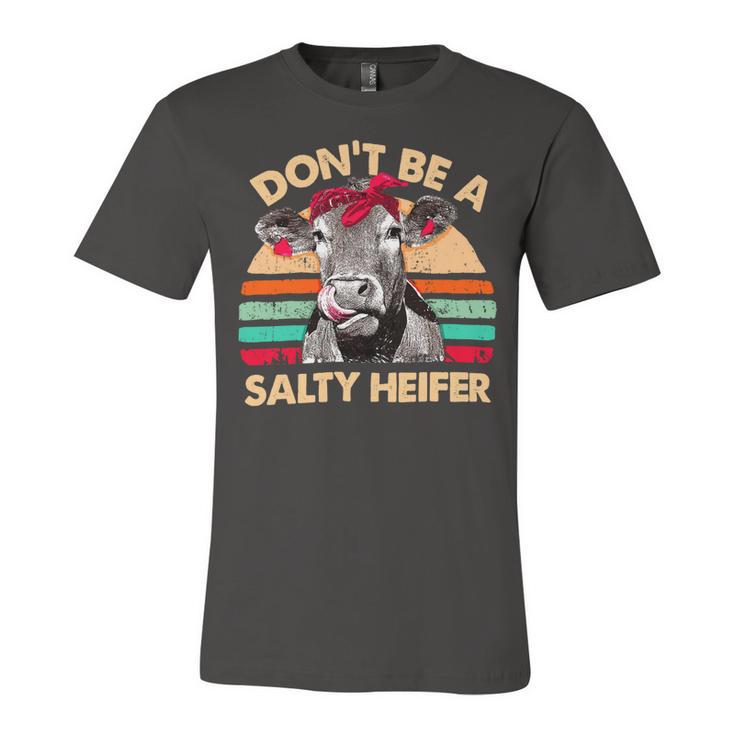 Dont Be A Salty Heifer Cows Lover Vintage Farm 10Xa7 Unisex Jersey Short Sleeve Crewneck Tshirt