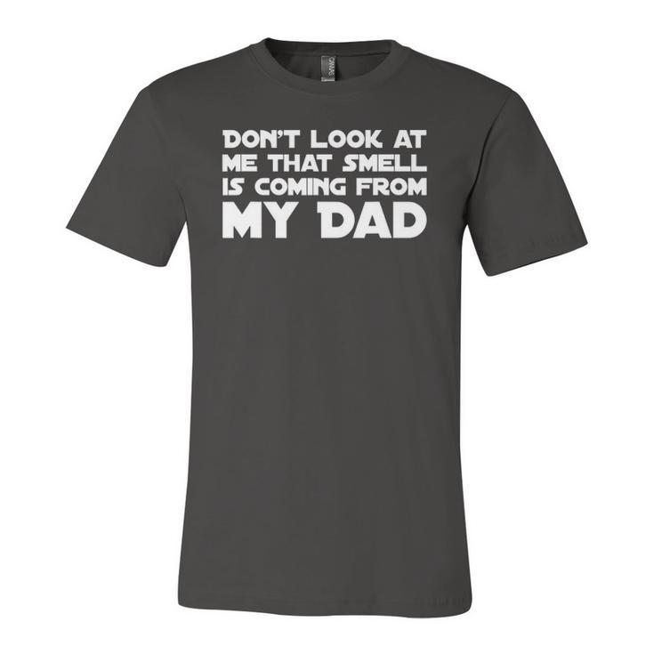 Dont Look At Me That Smell Is Coming From My Dad Jersey T-Shirt