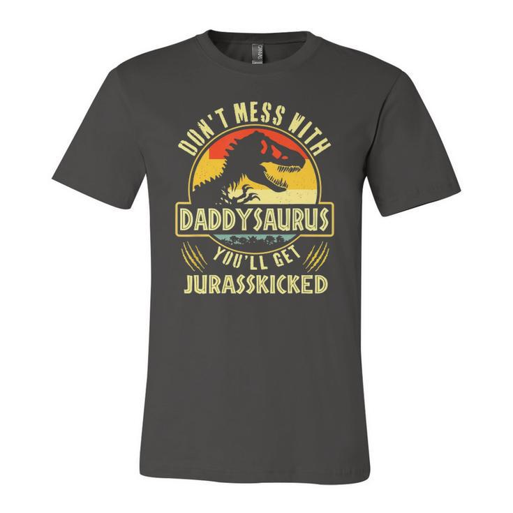 Dont Mess With Daddysaurus Youll Get Jurasskicked Jersey T-Shirt
