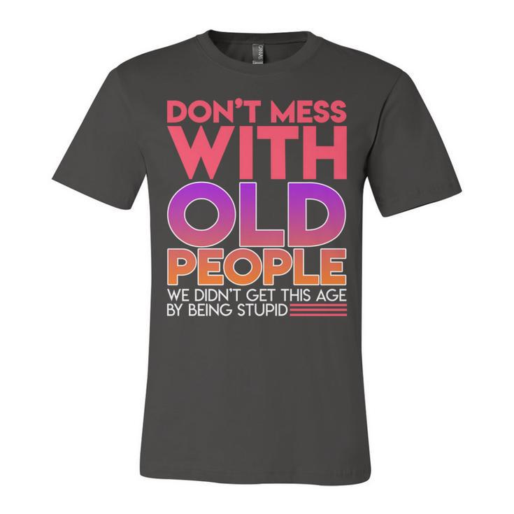 Dont Mess With Old People Fathers Day  V3 Unisex Jersey Short Sleeve Crewneck Tshirt