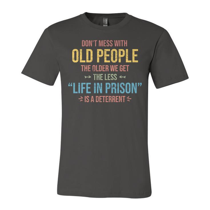 Dont Mess With Old People Funny Saying Prison Vintage Gift   Unisex Jersey Short Sleeve Crewneck Tshirt