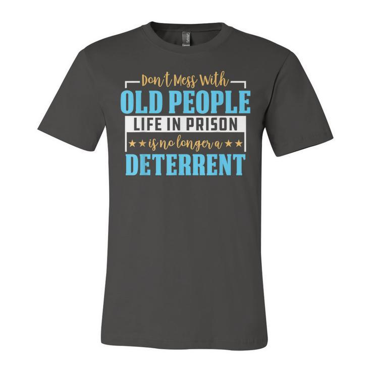 Dont Mess With Old People Life In Prison Senior Citizen  Unisex Jersey Short Sleeve Crewneck Tshirt