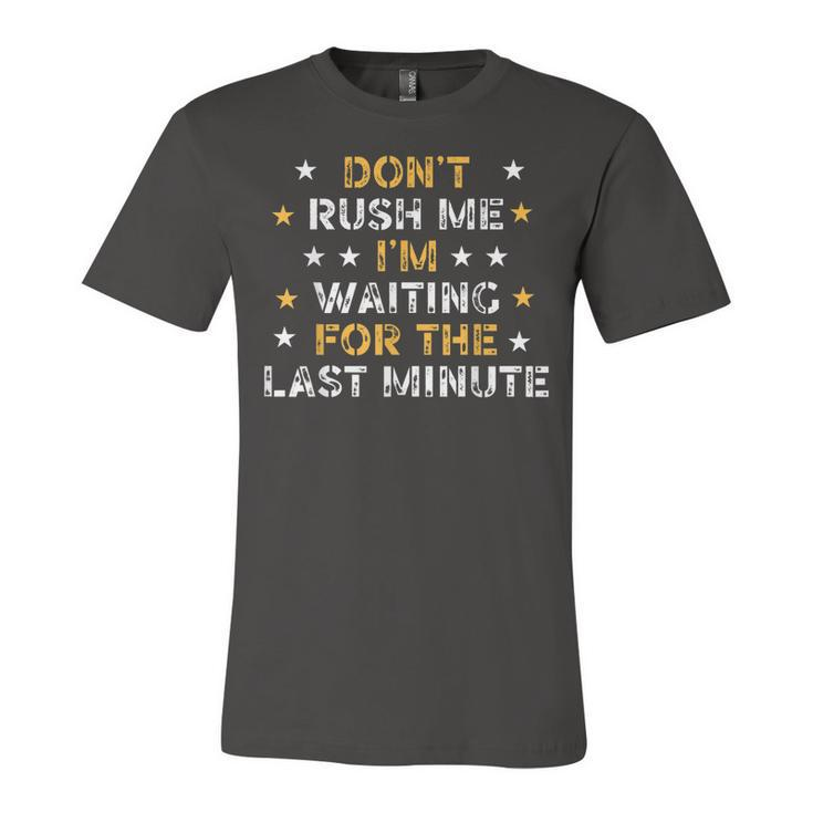Dont Rush Me Im Waiting For The Last Minute Birthday Party  Unisex Jersey Short Sleeve Crewneck Tshirt