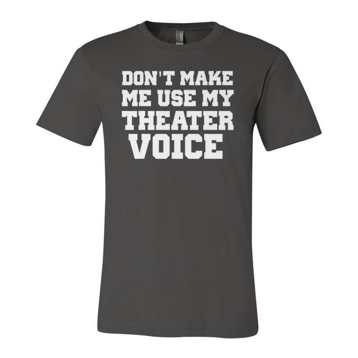 Dont Make Me Use My Theater Voice For Actors Jersey T-Shirt