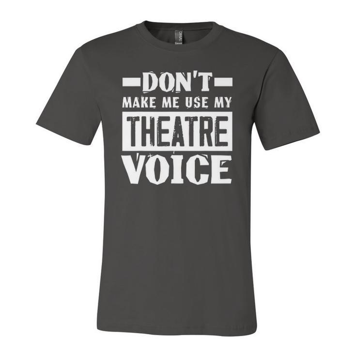 Dont Make Me Use My Theatre Voice Musical Coach Jersey T-Shirt