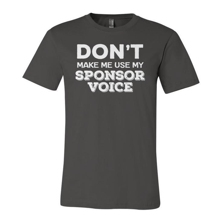 Dont Make Me Use My Sponsor Voice Sober Quote Jersey T-Shirt