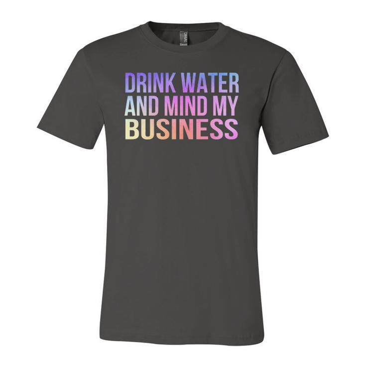 Drink Water And Mind My Business Sarcastic Jersey T-Shirt