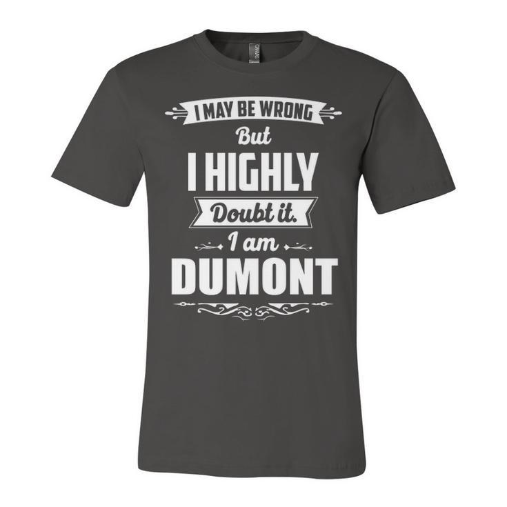 Dumont Name Gift   I May Be Wrong But I Highly Doubt It Im Dumont Unisex Jersey Short Sleeve Crewneck Tshirt