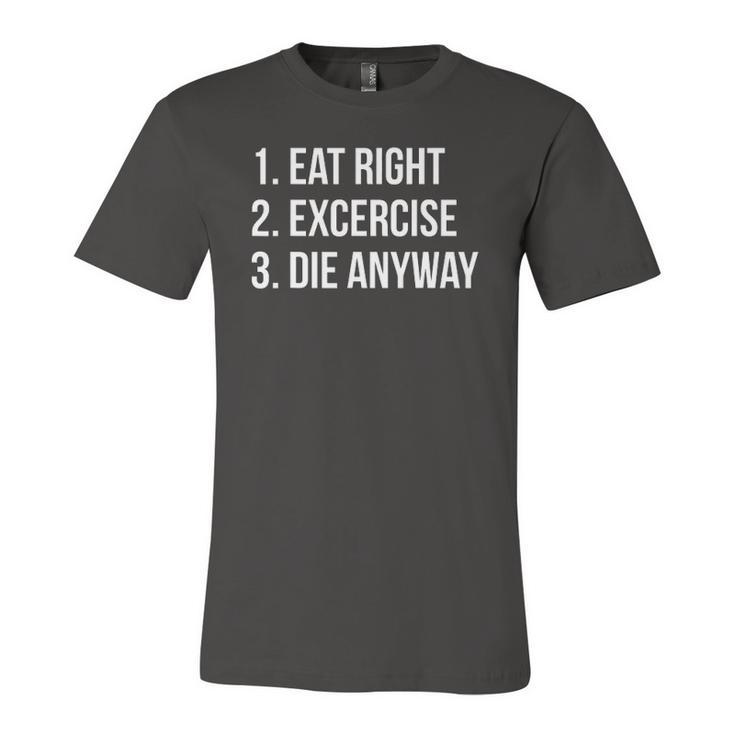 Eat Right Exercise Die Anyway Working Out Jersey T-Shirt