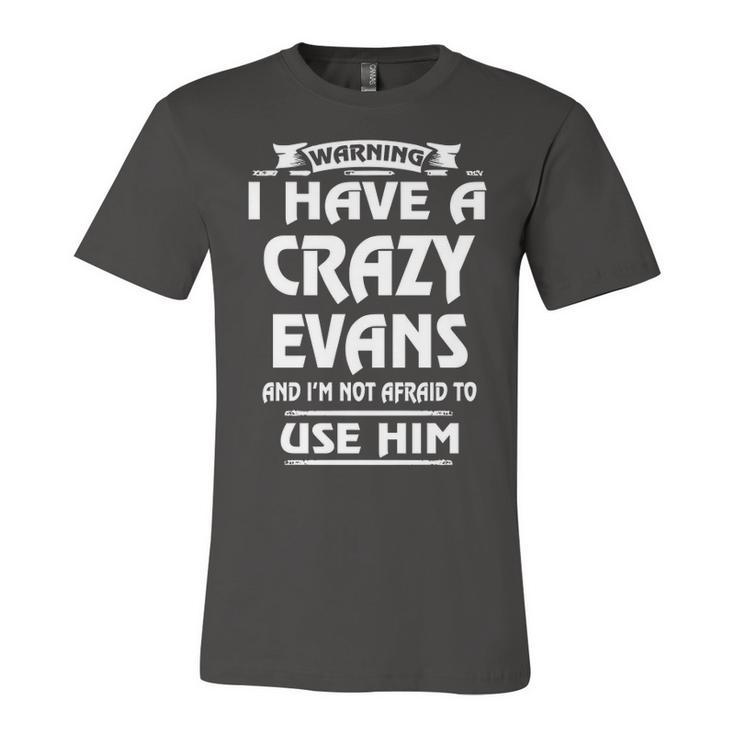 Evans Name Gift   Warning I Have A Crazy Evans Unisex Jersey Short Sleeve Crewneck Tshirt