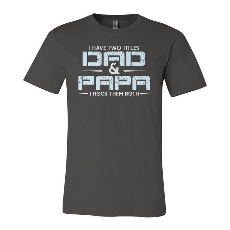 Family I Have Two Titles Dad And Papa I Rock Them Both Jersey T-Shirt