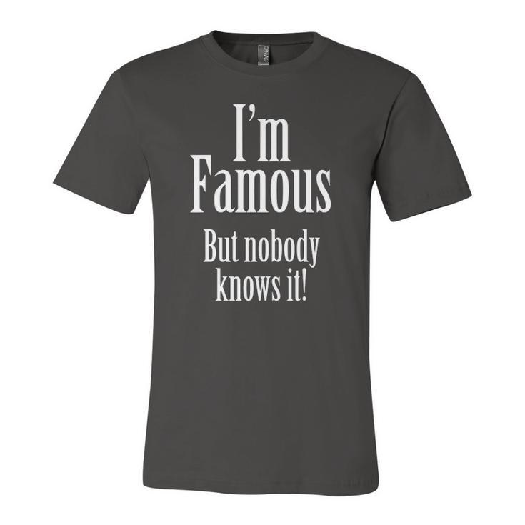 Im Famous But Nobody Knows It Confident Jersey T-Shirt