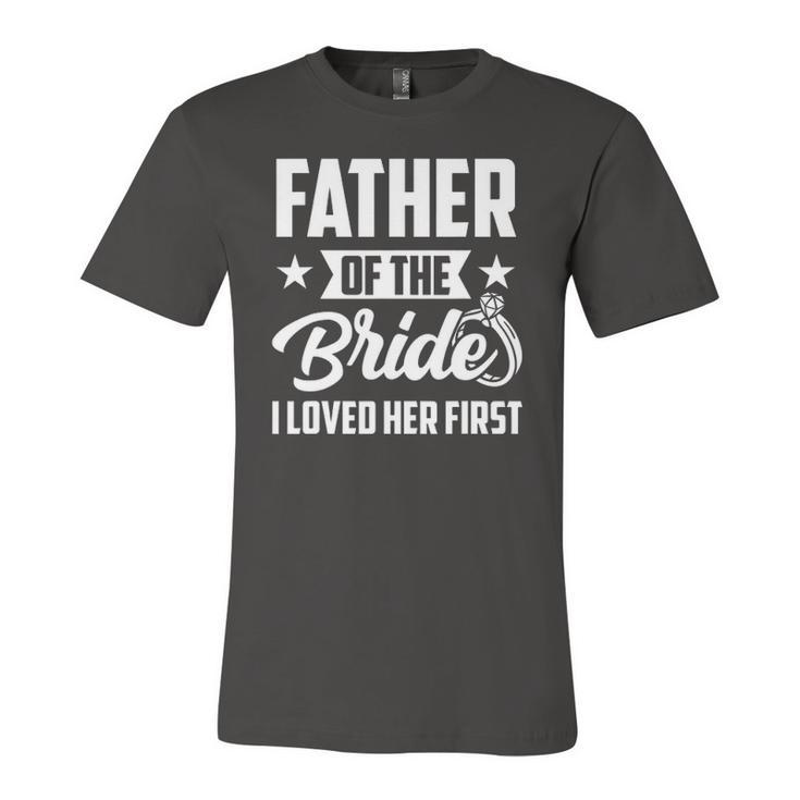 Father Of The Bride I Loved Her First Wedding Fathers Day Jersey T-Shirt