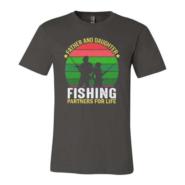 Father And Daughter Fishing Partners Father And Daughter Fishing Partners For Life Fishing Lovers Jersey T-Shirt