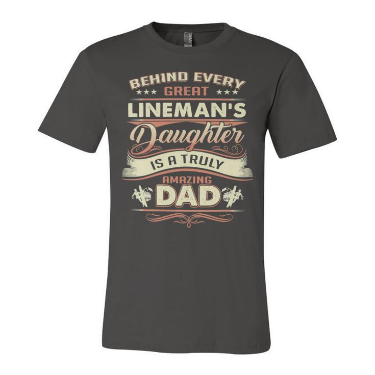 Father Grandpa Behind Every Great Lineman Daughter Is A Truly Amazing Dad480 Family Dad Unisex Jersey Short Sleeve Crewneck Tshirt