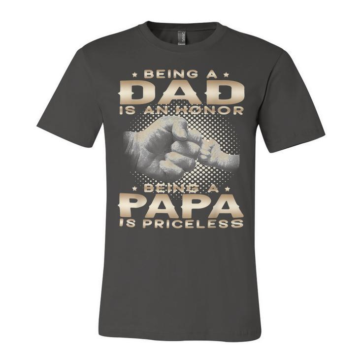 Father Grandpa Being A Dad Is An Honor Being A Papa Is Priceless Grandpa 45 Family Dad Unisex Jersey Short Sleeve Crewneck Tshirt