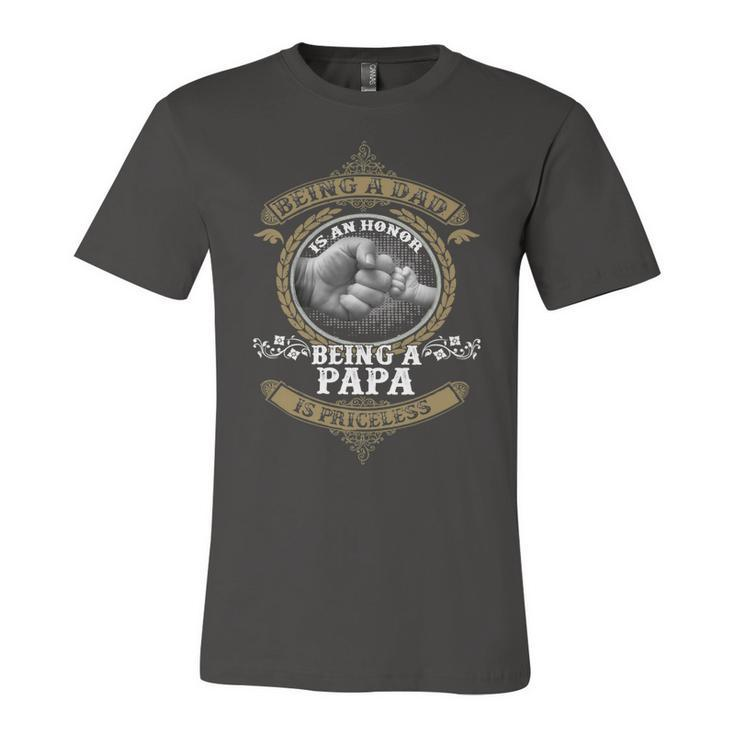 Father Grandpa Being A Dad Is An Honor Being A Papa Is Priceless S Day241 Family Dad Unisex Jersey Short Sleeve Crewneck Tshirt