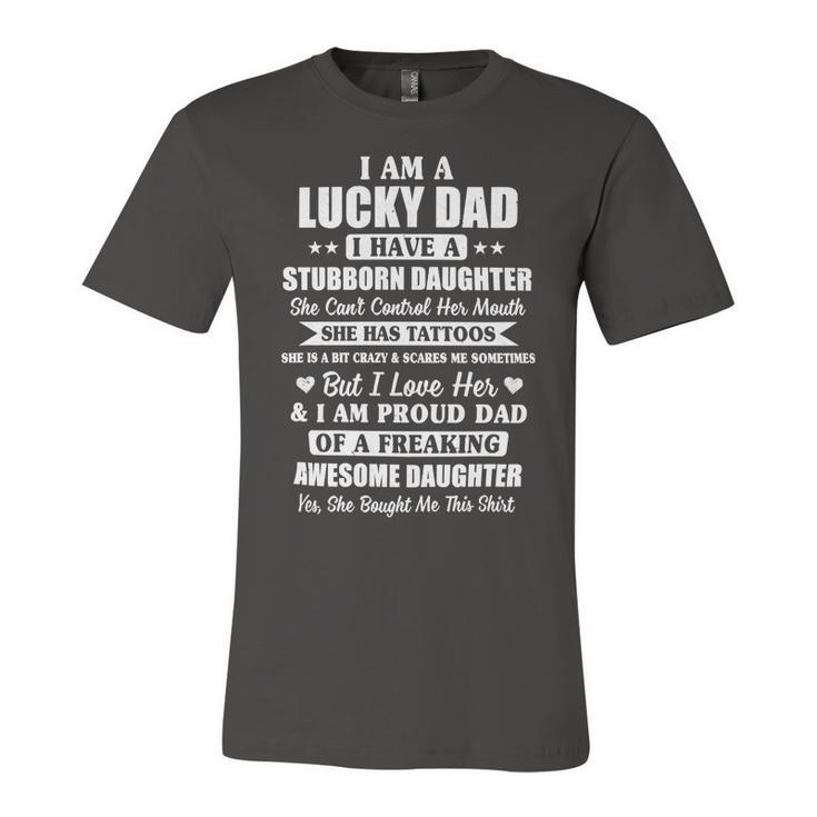 Father Grandpa I Am A Lucky Dad Fathers Day From Stubborn Daughter26 Family Dad Unisex Jersey Short Sleeve Crewneck Tshirt