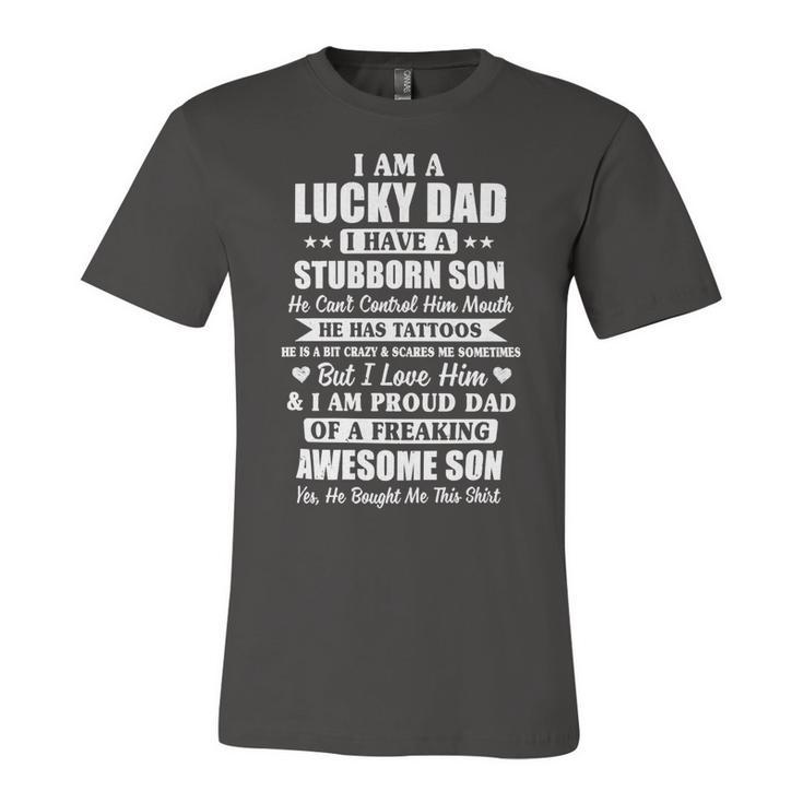 Father Grandpa I Am A Lucky Dad Fathers Day From Stubborn Son25 Family Dad Unisex Jersey Short Sleeve Crewneck Tshirt