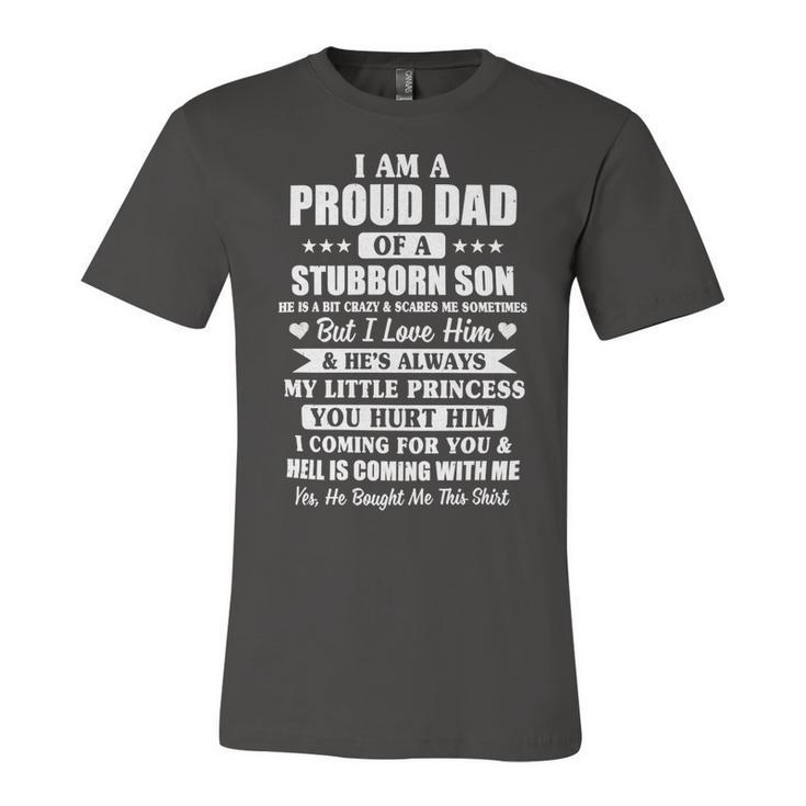 Father Grandpa I Am A Proud Dad I Have Stubborn Son Fathers Day21 Family Dad Unisex Jersey Short Sleeve Crewneck Tshirt