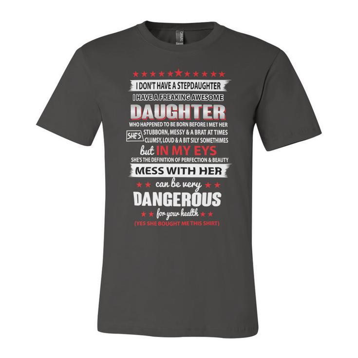 Father Grandpa I Dont Have A Stepdaughter I Have A Freaking Awesome Daughter 164 Family Dad Unisex Jersey Short Sleeve Crewneck Tshirt