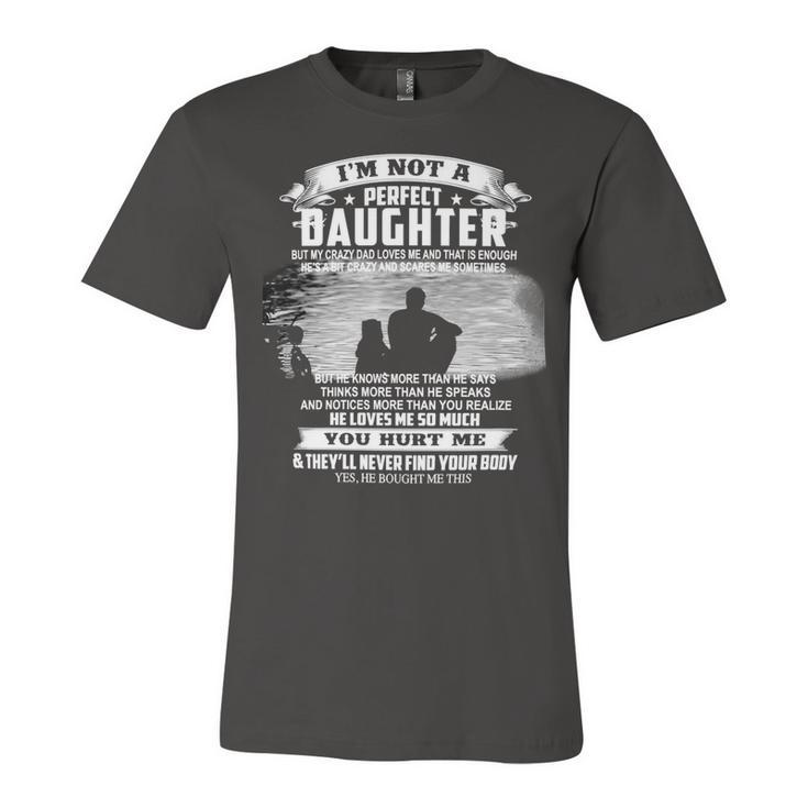 Father Grandpa Im Not A Perfect Daughter 115 Family Dad Unisex Jersey Short Sleeve Crewneck Tshirt